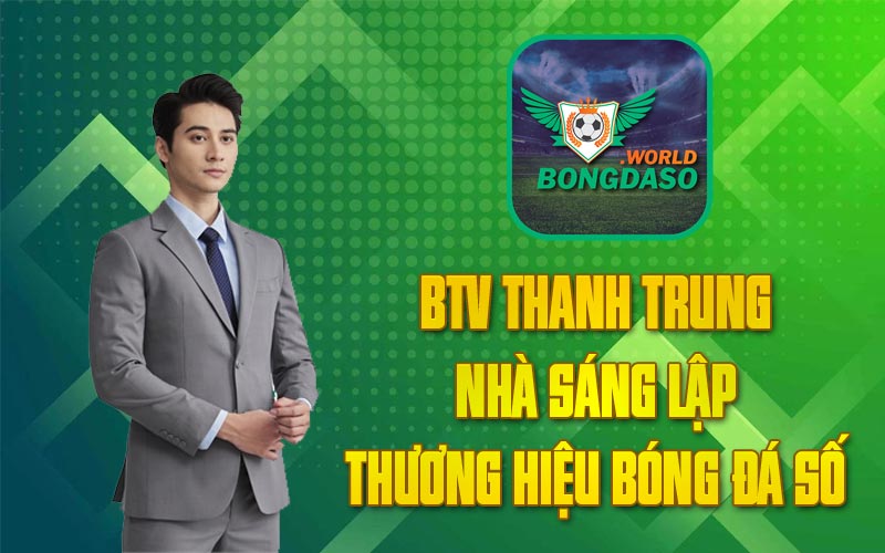 BTV Thanh Trung - Nhà sáng lập thương hiệu Bóng Đá Số