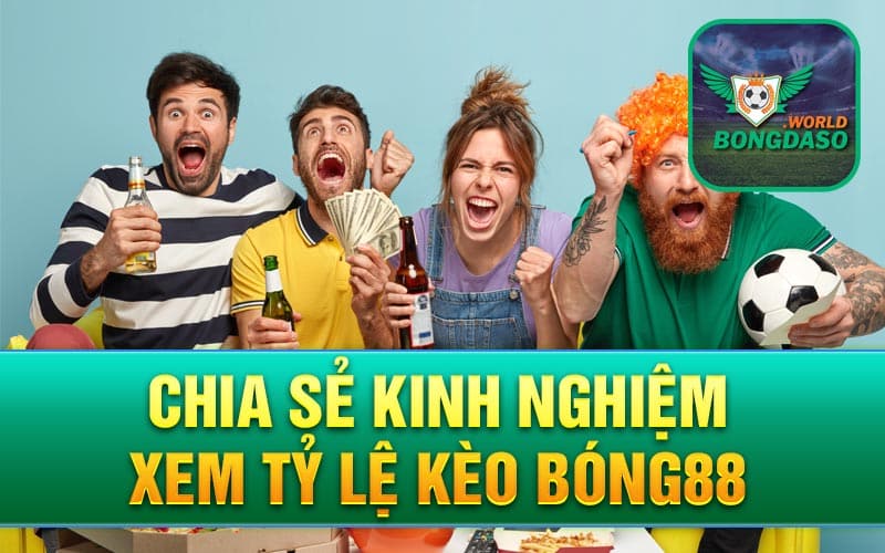 Chia sẻ kinh nghiệm xem tỷ lệ kèo bóng88